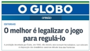 O Globo ratifica mudança de opinião e pede a legalização do jogo em editorial