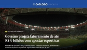 O Globo: Governo projeta faturamento de até R$ 6 bilhões com apostas esportivas