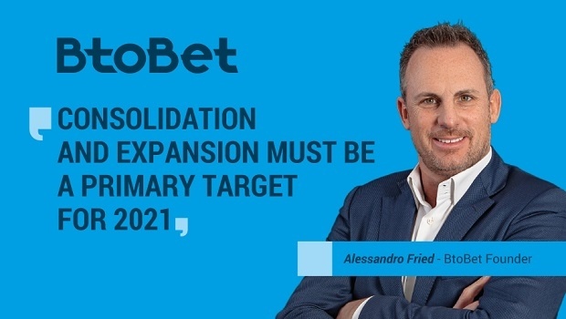 “A consolidação e expansão do BtoBet deve ser um objetivo principal para 2021”