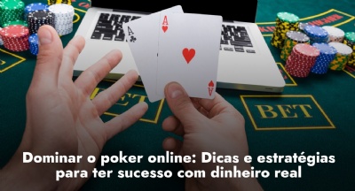 Dominar o poker online: Dicas e estratégias para ter sucesso com dinheiro  real - ﻿Games Magazine Brasil