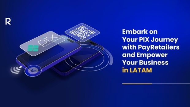 PayRetailers integra PIX do Brasil em plataforma de pagamento tudo-em-um para o mercado de iGaming