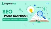 PropellerAds: as melhores técnicas e especificidades de SEO para iGaming