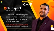 "Delasport tem vantagens sobre muitos outros fornecedores de tecnologia que buscam entrar no Brasil"