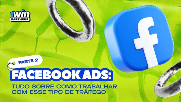 1win Partners segue com suas dicas para a obtenção de lucro por meio do Facebook Ads no iGaming