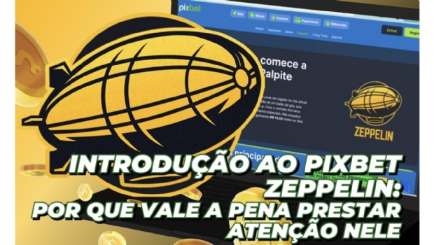Introdução ao Pixbet Zeppelin: Por que vale a pena prestar atenção nele