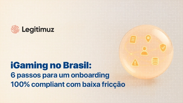 iGaming no Brasil: seis passos para um onboarding 100% compliance com baixa fricção