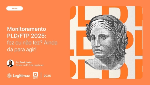 Monitoramento PLD/FTP 2025: fez ou não fez? Ainda dá para agir!