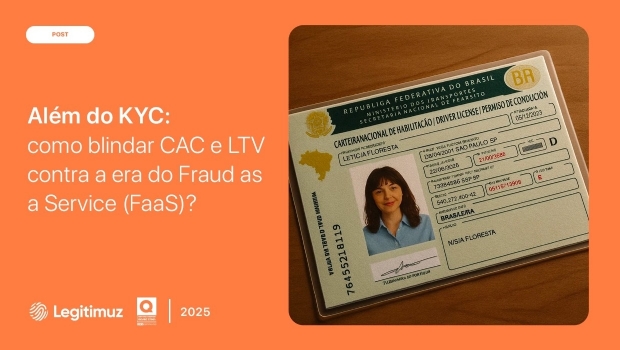 Além do KYC: Como blindar CAC e LTV contra a era do Fraud as a Service (FaaS)?