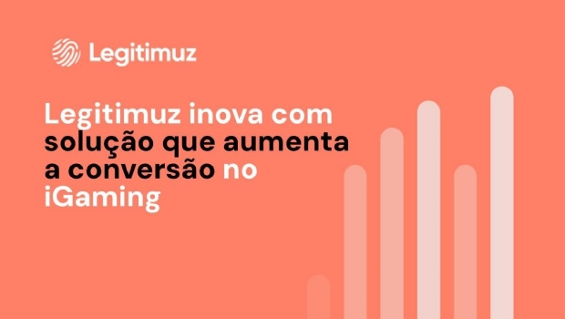 Legitimuz inova com solução que aumenta a conversão no iGaming