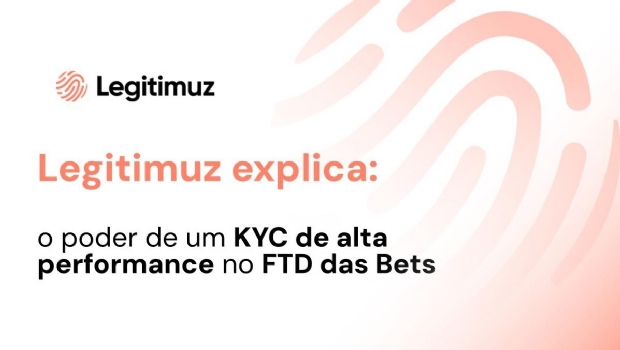 Legitimuz explains: the power of high-performance KYC in FTD of ‘Bets’