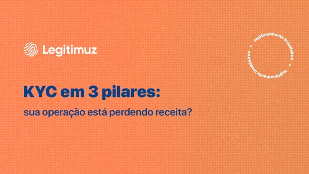 KYC em 3 pilares: sua operação está perdendo receita?