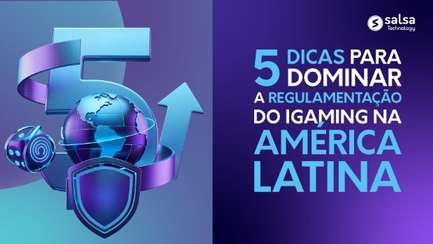 Salsa Technology: 5 dicas para dominar a regulamentação de iGaming na América Latina