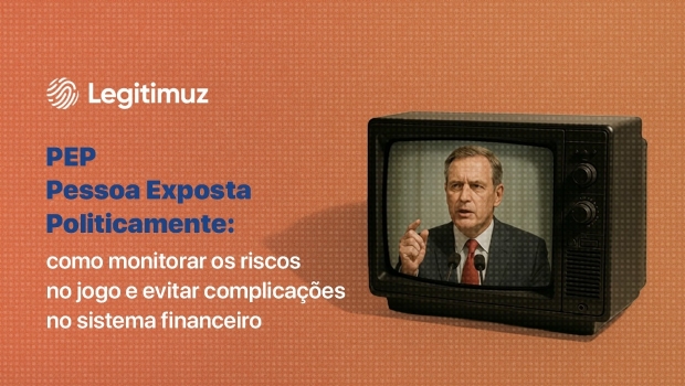 PEPs no iGaming: estratégias da Legitimuz para minimizar riscos e seguir em compliance